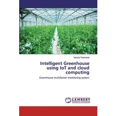 Intelligent Greenhouse using IoT and cloud computing 平裝版, LAP Lambert Academic Publishing, 英語
