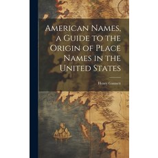 (英文圖書) American Names a Guide to the Origin of Place Names in the United States 精裝版, Legare Street Press, 英文