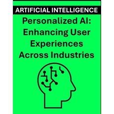 (英文圖書) Personalized AI: Enhancing User Experiences Across Industries 平裝版, Independently Published, 英文