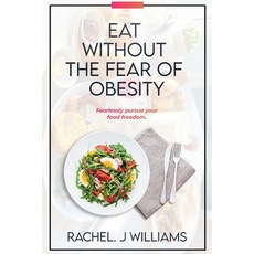 (英文圖書) Eat Without The Fear Of Obesity: Fearlessly Pursue Your Food Freedom 平裝版, Independently Published, 英文