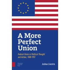 (英文圖書) A More Perfect Union: Federal Union in Political Theory and Practice 1500-1951 精裝版, Amsterdam University Press, 英文