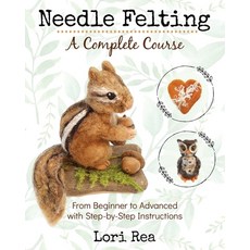 Needle Felting - A Complete Course: From Beginner to Advanced with Step-by-Step Instructions 平裝版, Lorian Rea, 英文