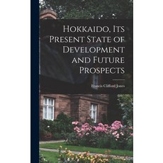 (英文圖書) Hokkaido Its Present State of Development and Future Prospects 精裝版, Hassell Street Press, 英文
