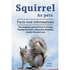 (英文圖書) Squirrel as Pets: The complete squirrel Guide On Caring Feeding Nutrition In... 平裝版, Independently Published, 英文