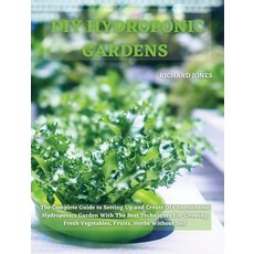 DIY Hydroponic Gardens: The Complete Guide to Setting Up and Create DIY Sustainable Hydroponics Gard... 精裝版, Richard Jones, 英文