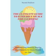 The Ultimate Guide to Dash Diet Meals for Everyone: Mesmerizing Healthy Snacks and Desserts for Busy... 精裝版, Naomi Hudson, 英文