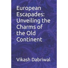 (英文圖書) European Escapades: Unveiling the Charms of the Old Continent 平裝版, Independently Published, 英文