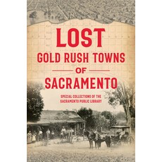 (英文圖書) Lost Gold Rush Towns of Sacramento 平裝版, History Press, 英文