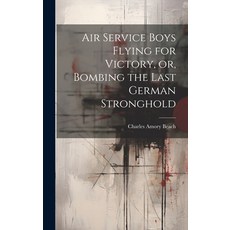 (英文圖書)Air Service Boys Flying for Victory or Bombing the Last German Stronghold 精裝版, Legare Street Press, 英文
