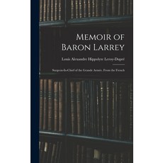 (英文書) Memoir of Baron Larrey： Surgeon-In-Chief of the Grande Armée. From the French Hardcover, Legare Street Press, 英文, 精裝版