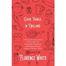 Good Things in England - A Practical Cookery Book for Everyday Use Containing Traditional and Regio... 平裝版, Vintage Cookery Books, 英文