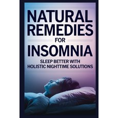 (英文圖書) Natural Remedies for Insomnia: Sleep Better with Holistic Nighttime Solutions 平裝版, Independently Published, 英文