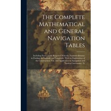(英文圖書) The Complete Mathematical and General Navigation Tables: Including Every Table Required With ... 精裝版, Legare Street Press, 英文
