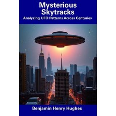 (英文圖書) Mysterious Skytracks: Analyzing UFO Patterns Across Centuries 平裝版, Independently Published, 英文