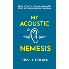 My Acoustic Nemesis: A personal account of life after an acoustic neuroma & the ups and downs of hav... 平裝版, Pixel Tweaks, 英文