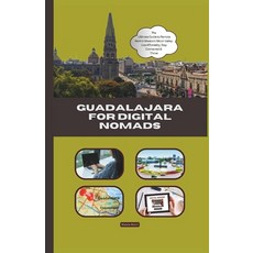 (英文圖書) Guadalajara for Digital Nomads: The Ultimate Remote Work & Lifestyle Guide 平裝版, Independently Published, 英文