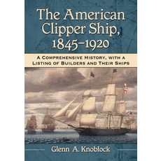 (英文圖書) The American Clipper Ship 1845-1920: A Comprehensive History with a Listing of Builders and... 平裝版, McFarland & Company, 英文