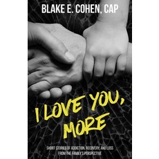 I Love You More: Short Stories of Addiction Recovery and Loss From the Family's Perspective 平裝版, Blake Cohen, 英文