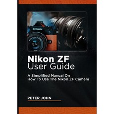 (英文圖書) Nikon Zf User Guide: A Simplified Manual on How to Use the Nikon Zf Camera 平裝版, Independently Published, 英文