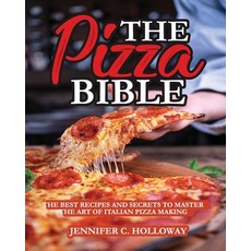 (英文圖書) The Pizza Bible: The Best Recipes and Secrets to Master the Art of Italian Pizza Making 平裝版, Jennifer C. Holloway, 英文