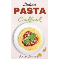 (英文圖書) Italian Pasta Cookbook: The Best Pasta Recipes of Italian Cuisine. Classic and Traditional Re... 精裝版, Simona Simmons, 英文