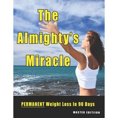 The Almighty's Miracle - Master Edition: PERMANENT Weight Loss to Enjoyable Healthy Weight 平裝版, Independently Published, 英文