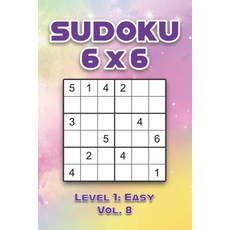 Sudoku 6 x 6 Level 1: Easy Vol. 8: Play Sudoku 6x6 Grid With Solutions Easy Level Volumes 1-40 Sudok... 平裝版, Independently Published, 英文