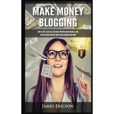 (英文圖書) Make Money Blogging: How to Start a Blog Fast and Build Your Own Online Business Earn Passiv... 精裝版, Kyle Andrew Robertson, 英文