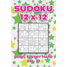 Sudoku 12 x 12 Level 5: Very Hard Vol. 33: Play Sudoku 12x12 Twelve Grid With Solutions Hard Level V... 平裝版, Independently Published, 英文