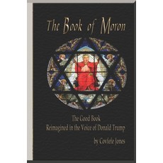 (英文圖書) The Book of Moron: The Good Book Reimagined in the Voice of Donald Trump 平裝版, Independently Published, 英文