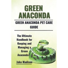 (英文圖書) Green Anaconda: The Ultimate Handbook for Keeping and Managing a Green Anaconda 平裝版, Independently Published, 英文