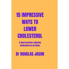 (英文圖書) 15 Impressive Ways to Lower Cholesterol: A must practice to reducing cholesterol at all time 平裝版, Independently Published, 英文