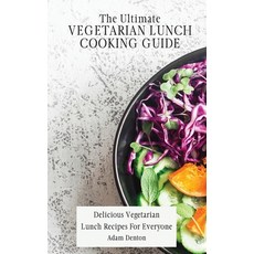 The Ultimate Vegetarian Lunch Cooking Guide: Delicious Vegetarian Lunch Recipes For Everyone 精裝版, Adam Denton, 英文