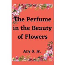 (英文圖書) The Perfume in the Beauty of Flowers 平裝版, Ary S. Jr, 英文