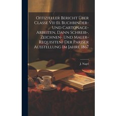 (英文書) Offizieller Bericht Über Classe Vii (ii. Buchbinder- Und Cartonage-arbeiten Dann Schreib- Z... 精裝版, Legare Street Press, 英文