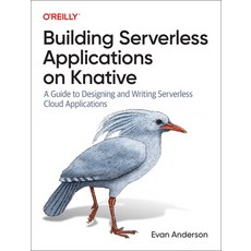 (英文圖書) Building Serverless Applications on Knative: A Guide to Designing and Writing Serverless Clou... 平裝版, O'Reilly Media, 英文