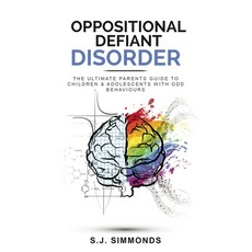 Oppositional Defiant Disorder: The Ultimate Parents Guide To Children & Adolescents With ODD Behaviours 平裝版, Independently Published, 英文