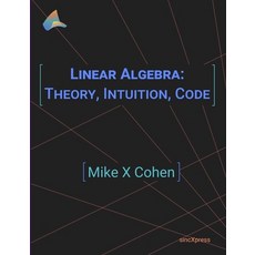 Linear Algebra: Theory Intuition Code 平裝版, Sincxpress Bv, 英文