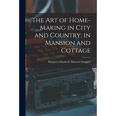 (英文圖書) The Art of Home-Making in City and Country in Mansion and Cottage 平裝版, Legare Street Press, 英文
