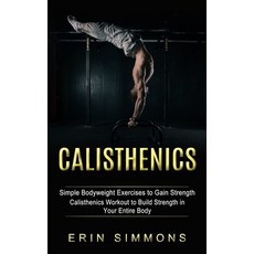 (英文圖書) Calisthenics: Simple Bodyweight Exercises to Gain Strength (Calisthenics Workout to Build Str... 平裝版, Matt Hall, 英文
