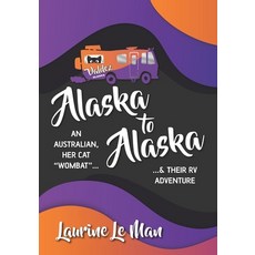 (英文圖書) Alaska to Alaska: An Australian her cat Wombat & their RV Adventure 平裝版, Scott Publishing Company, 英文