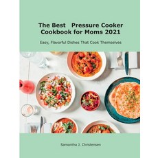 (英文圖書) The Best Pressure Cooker Cookbook for Moms 2021: Easy Flavorful Dishes That Cook Themselves 平裝版, Samantha J. Christensen, 英文