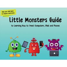 Little Monsters Guide to Learning How to Treat Computers Ipads and Phones Volume 1 平裝版, Bookbaby, 英文