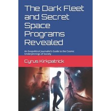 (英文圖書) The Dark Fleet and Secret Space Programs Revealed: An Exopolitical Journalist's... 平裝版, Independently Published, 英文