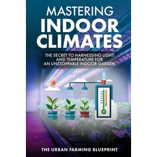 (英文圖書) Mastering Indoor Climates: The Secret to Harnessing Light and Temperature for a... 平裝版, Independently Published, 英文