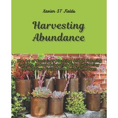 (英文圖書) Harvesting Abundance: The Art of Container Planting Urban Farming Insights In... 平裝版, Independently Published, 英文