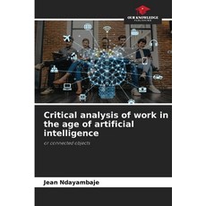 (英文圖書) Critical analysis of work in the age of artificial intelligence 平裝版, Our Knowledge Publishing, 英文