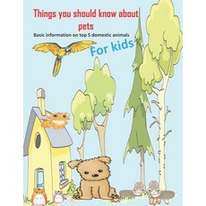 Things you should know about pets Basic informationfor for kids: Various Quide educational book abou... 平裝版, Independently Published, 英文