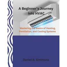 (英文圖書) A Beginner's Journey into HVAC: Mastering the Basics of Heating Ventilation a... 平裝版, Independently Published, 英文