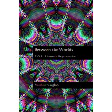 (英文圖書) Between the Worlds: Part I: Hermetic Regeneration 平裝版, Lulu.com, 英文